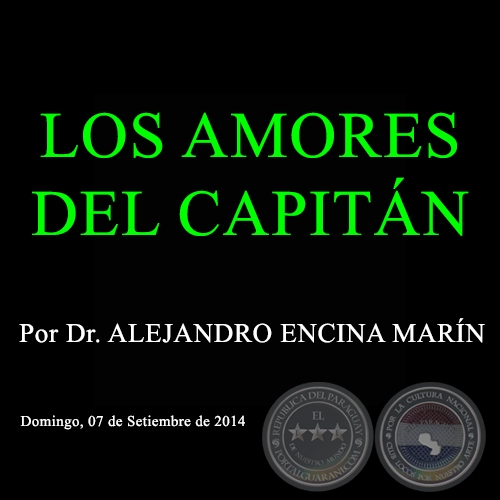LOS AMORES DEL CAPITÁN - Por Dr. ALEJANDRO ENCINA MARÍN - Domingo, 07 de Setiembre de 2014